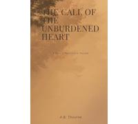 THE CALL OF THE UNBURDENED HEART: A Story of Returning to Yourself (The Surrender Path)