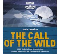 The Call of the Wild: A BBC Radio full-cast dramatisation (BBC Children's Classics) [Idioma Inglés]