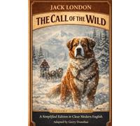 The Call of the Wild: A Simplified Edition in Clear Modern English