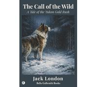 The Call of the Wild: A Tale of the Yukon Gold Rush