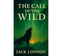 The Call of the Wild: A Yukon Dog-Sled Survival Classic