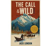 The Call of the Wild (Annotated): For 21st Century Readers with summaries, in-text notes, and clear explanations for every chapter.