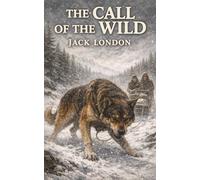 The Call of the Wild: Buck, Stolen from Comfort, Driven to Survive, and Remade by Instinct