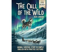 The Call of the Wild by Jack London (Level A1/A1+): Simplified English Stories About Survival, Nature, and the Spirit of Freedom