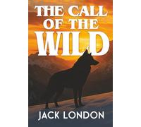 The Call of the Wild: Children's Classic Originally Published 1903
