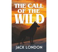 The Call of the Wild: Children's Classic Originally Published 1903