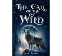 The Call of the Wild (Illustrated): The 1903 Classic Edition with Original Illustrations
