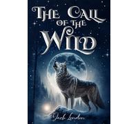 The Call of the Wild (Illustrated): The 1903 Classic Edition with Original Illustrations