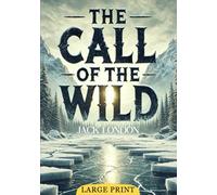 The Call of the Wild (Large Print Edition): Exploring the primal bond between survival, loyalty, and the forces of the wild