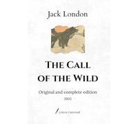 The Call of the Wild: Original and complete edition (1903)