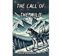 The Call of the Wild: Survival and Spirit in the Untamed Frontier