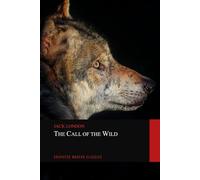 The Call Of the Wild: The Original 1903 Edition (A Jack London Classic Novel)