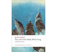 The Call of The Wild, White Fang, and Other Stories (Oxford World’s Classics)