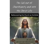 The Call out of Churchianity and into the Christ Life: Rediscovering the Church as His Bride