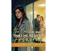The Call She Made That He Never Answered: An Arranged Marriage in Crisis Grovel Romance (Too Late to Keep Her)