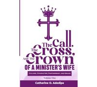 The Call, the Cross, and the Crown of a Minister's Wife: A Leadership and Life Guide for Christian Women and Pastors’ Wives