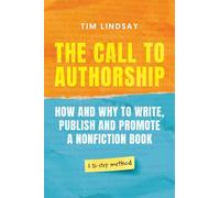The Call to Authorship: How and Why to Write, Publish and Promote a Nonfiction Book