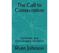 The Call to Consecration: Surrender and Unshakeable Devotion