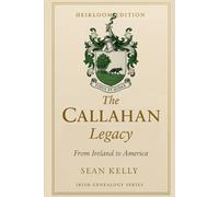 The Callahan Family Legacy: From Ireland to America (Irish Genealogy)