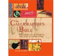 The Calligrapher S Bible: 100 Complete Alphabets And How To Draw Them