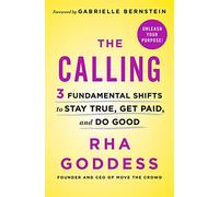 The Calling: 3 Fundamental Shifts to Stay True, Get Paid, and Do Good