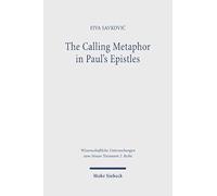 The Calling Metaphor in Paul's Epistles: A Study of Paul's ?a???-Terminology in Light of Cognitive Metaphor Theory (Wissenschaftliche Untersuchungen zum Neuen Testament 2. Reihe)