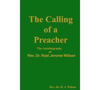The Calling of a Preacher: The Autobiography of Rev. Dr. R. J. Wilson