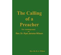 The Calling of a Preacher: The Autobiography of Rev. Dr. R. J. Wilson