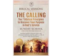 The Calling - The 7 Biblical Principles to Discover Your Purpose in God's Service: Practical guide to discern God's will, Christian ministry, and the ... with eternal impact: 2 (Sunday School)
