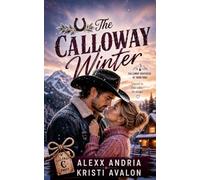 The Calloway Winter: A Snowed-In Cowboy Romance with Second Chances and Family Legacy (Calloway Brothers of Montana)