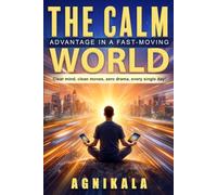 THE CALM ADVANTAGE IN A FAST-MOVING WORLD: Clear mind, clean moves, zero drama, every single day!