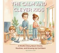 THE CALM AND CLEVER KIDS: A Mindful Story About Chores, Routines, and Growing Up Confident