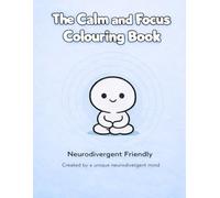The Calm and Focus Colouring Book: Neurodivergent Friendly (Neurodivergent Friendly Colouring Books)