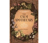 The Calm Apothecary: Daily Herbal Rituals for Energy, Mood & Everyday Balance (The Calm Apothecary Collection)