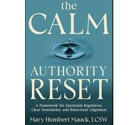 The Calm Authority Reset: A framework for emotional regulation, clear boundaries, and behavioral alignment