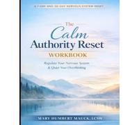The Calm Authority Reset Workbook: A 7-Day and 30-Day Nervous System Reset to Stop Overthinking, Regulate Your Nervous System, and Reclaim Your Power (The Calm Authority Reset Series)