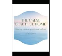 The Calm, Beautiful Home: Creating a healthy space inside & out