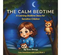The Calm Bedtime: Luna Finds Her Still Lake: A Calming Bedtime Story for Sensitive Children, Big Feelings & Better Sleep: 1 (Calm Adventures with Luna)