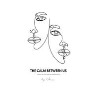 The Calm Between Us: Poems of Love, Healing and Becoming (The Weight of Us)