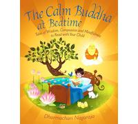 The Calm Buddha at Bedtime: Tales of Wisdom, Compassion and Mindfulness to Read with Your Child (At Bedtime, 3)