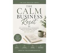 The Calm Business Reset: How Overwhelmed Entrepreneurs Rebuild Sustainable Success with Systems, Support, and Calm Growth: 2 (The Ease Equation Series)