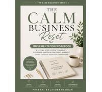 The Calm Business Reset: Implementation Workbook (The Ease Equation Series)