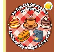The Calm Cafe Coloring Book for Beginners: Bold Lines, Simple Shapes & Cozy Vibes (The Artfully Lemon Series of Colouring Books!)