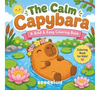 The Calm Capybara: A Bold & Easy Coloring Book Featuring 55 Chunky, Chill Capybaras, With a Fun Capybara Fact on Every Page