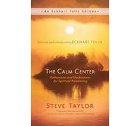 The Calm Center: Reflections and Meditations for Spiritual Awakening (An Eckhart Tolle Edition)