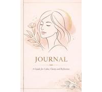 The Calm & Clarity Guided Journal for Women: Simple prompts to support awareness, self-kindness, and gentle personal growth