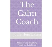 The Calm Coach: Mindset and Breathing Tools for Busy Lives