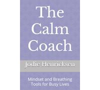 The Calm Coach: Mindset and Breathing Tools for Busy Lives
