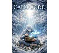 The Calm Code: How to Stop Blaming Yourself, Regulate Your Nervous System, and Break the Patterns That Keep You Stuck