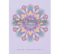 The Calm Coloring Garden Intricate Floral Designs for Relaxation and Focus: Relaxation Art Therapy